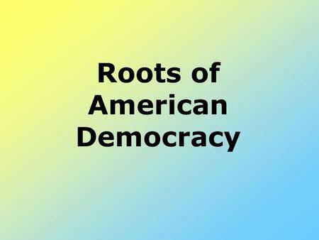 Roots of American Democracy Focus (1) Chapter 2 begins on page 26 of your textbook. Click the forward button to see more information about the above.
