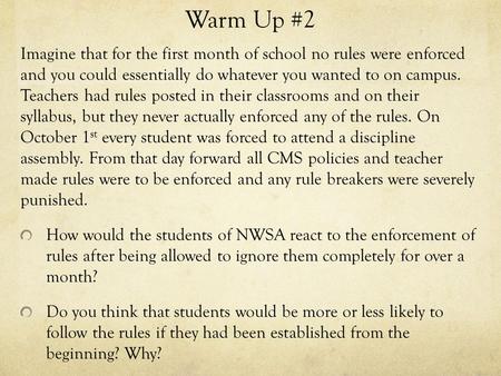 Warm Up #2 Imagine that for the first month of school no rules were enforced and you could essentially do whatever you wanted to on campus. Teachers had.