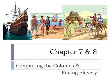 Comparing the Colonies & Facing Slavery