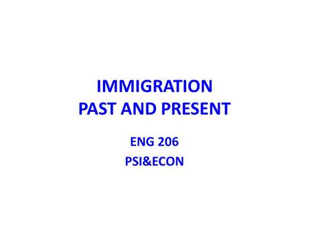 IMMIGRATION PAST AND PRESENT ENG 206 PSI&ECON. Reasons of Immigration ???