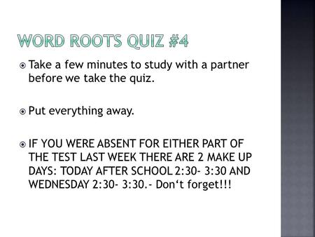 Take a few minutes to study with a partner before we take the quiz.  Put everything away.  IF YOU WERE ABSENT FOR EITHER PART OF THE TEST LAST WEEK.