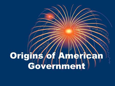 Origins of American Government. An English Heritage The colonist brought ideals of freedom Great Britain does not have a constitution- they have historical.