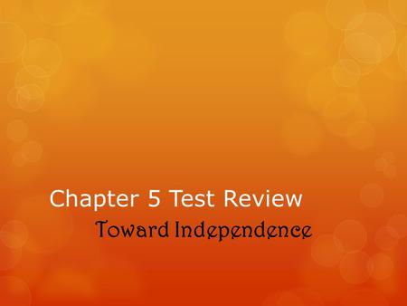 Chapter 5 Test Review Toward Independence.
