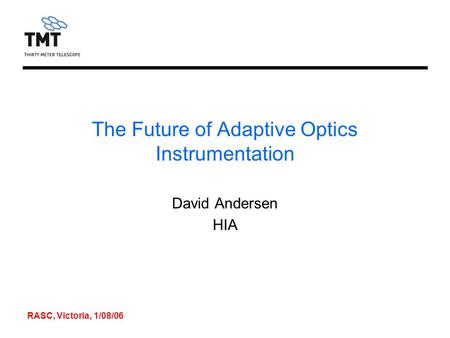RASC, Victoria, 1/08/06 The Future of Adaptive Optics Instrumentation David Andersen HIA.