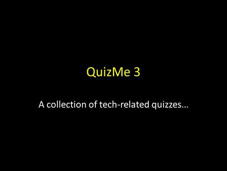QuizMe 3 A collection of tech-related quizzes…. Troubleshooting Macs may seem like mindless key punching… (or wand waving)