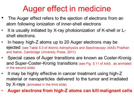 Auger effect in medicine The Auger effect refers to the ejection of electrons from an atom following ionization of inner-shell electrons It is usually.
