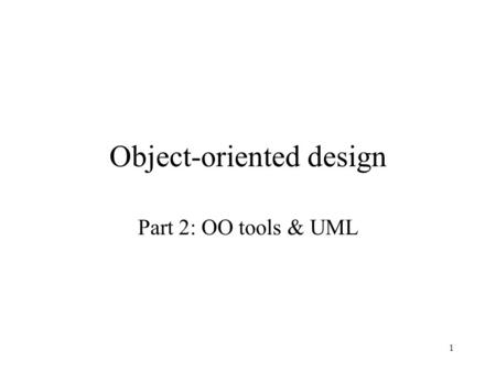 1 Object-oriented design Part 2: OO tools & UML. 2 CRC cards Design tool & method for discovering classes, responsibilities, & relationships Record on.