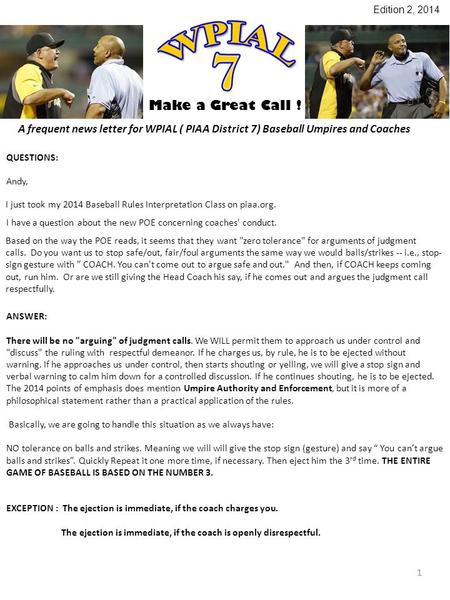 Make a Great Call ! A frequent news letter for WPIAL ( PIAA District 7) Baseball Umpires and Coaches I just took my 2014 Baseball Rules Interpretation.