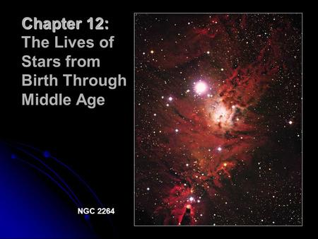 Chapter 12: Chapter 12: The Lives of Stars from Birth Through Middle Age NGC 2264.