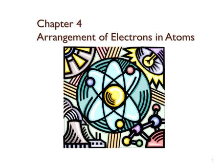 Chapter 4 Arrangement of Electrons in Atoms