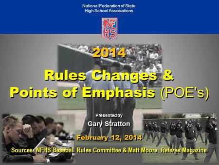 Take Part. Get Set For Life.™ National Federation of State High School Associations 2014 Rules Changes & Points of Emphasis (POE’s) Presented by Gary Stratton.