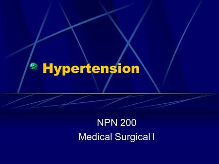 Hypertension NPN 200 Medical Surgical I. Description of Hypertension Intermittent or sustained elevation in the diastolic or systolic blood pressure: