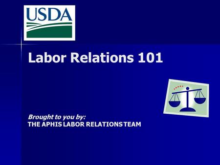Brought to you by: THE APHIS LABOR RELATIONS TEAM