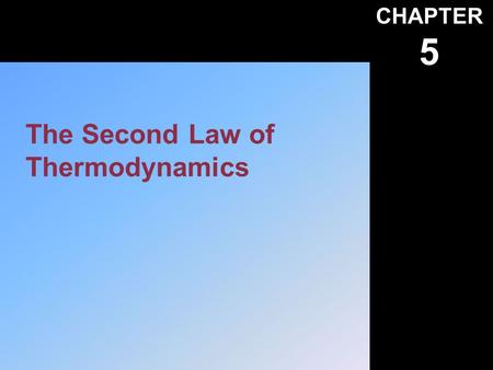 CHAPTER 5 The Second Law of Thermodynamics. Instructor’s Visual Aids Heat Work and Energy. A First Course in Thermodynamics © 2001, F. A. Kulacki Chapter.
