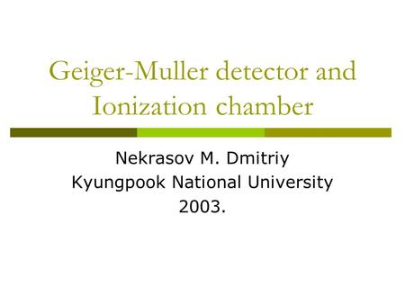 Geiger-Muller detector and Ionization chamber