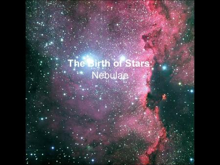 The Birth of Stars: Nebulae
