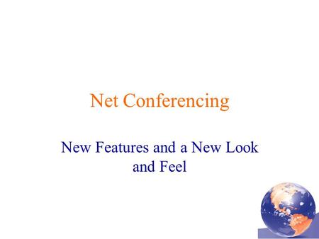 Net Conferencing New Features and a New Look and Feel.