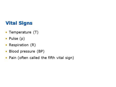 Vital Signs Temperature (T) Pulse (p) Respiration (R)