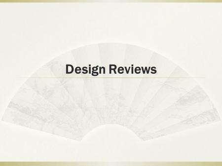 Design Reviews. Genres of assessment  Automated: Usability measures computed by software  Empirical: Usability assesses by testing with real users 