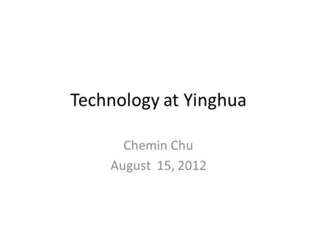 Technology at Yinghua Chemin Chu August 15, 2012.
