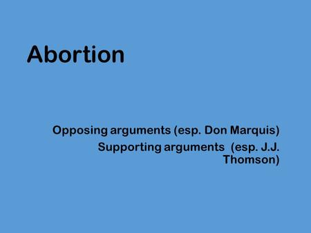 Abortion Opposing arguments (esp. Don Marquis)
