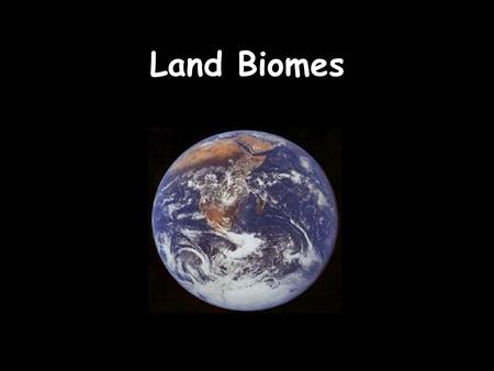 Land Biomes. Biome- geographic areas that have similar climates and ecosystems.