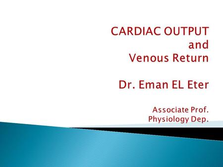  By the end of this lecture the students are expected to:  Define cardiac output, stroke volume, end- diastolic and end-systolic volumes.  Define physiological.
