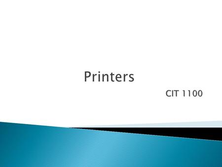 CIT 1100. In this chapter you will learn to:  Explain the characteristics and functions of printers  Demonstrate the ability to set up a printer  Demonstrate.