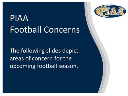 PIAA Football Concerns The following slides depict areas of concern for the upcoming football season.
