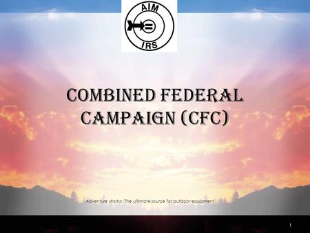 Adventure Works: The ultimate source for outdoor equipment Combined federal Campaign (CFC) 1.