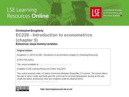 Christopher Dougherty EC220 - Introduction to econometrics (chapter 5) Slideshow: slope dummy variables Original citation: Dougherty, C. (2012) EC220 -