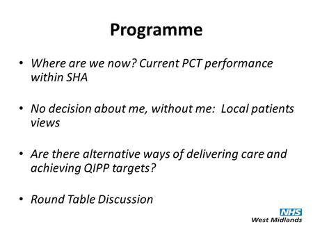 Programme Where are we now? Current PCT performance within SHA No decision about me, without me: Local patients views Are there alternative ways of delivering.