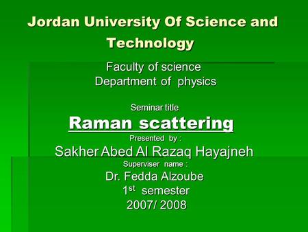 Jordan University Of Science and Technology  Faculty of science Faculty of science Department of physics Seminar title Raman scattering Presented by :