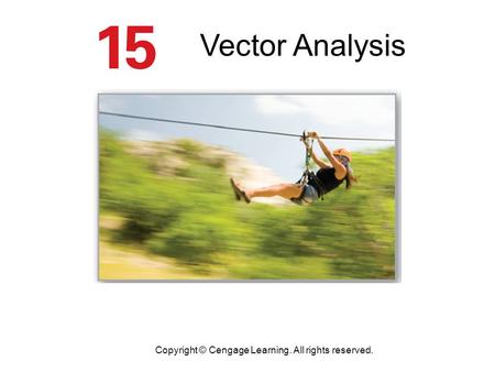 Vector Analysis Copyright © Cengage Learning. All rights reserved.