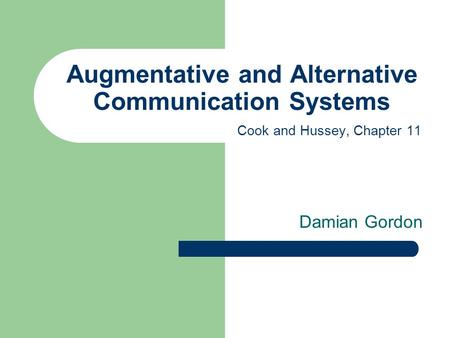 Augmentative and Alternative Communication Systems Damian Gordon Cook and Hussey, Chapter 11.