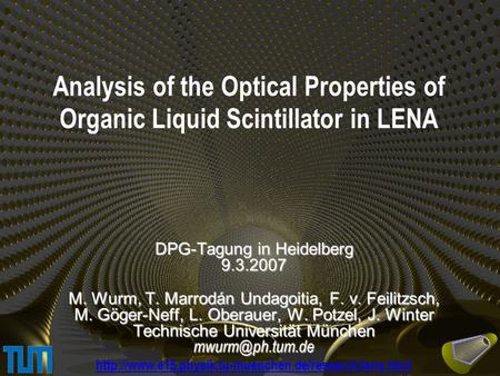 Analysis of the Optical Properties of Organic Liquid Scintillator in LENA DPG-Tagung in Heidelberg 9.3.2007 M. Wurm, T. Marrodán Undagoitia, F. v. Feilitzsch,