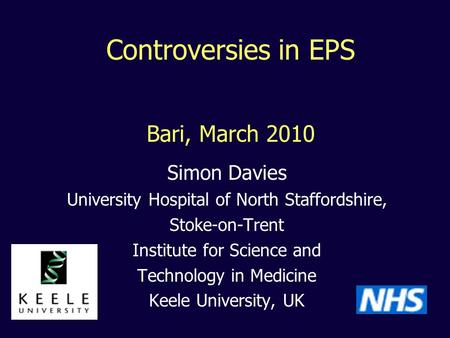 Simon Davies University Hospital of North Staffordshire, Stoke-on-Trent Institute for Science and Technology in Medicine Keele University, UK Controversies.