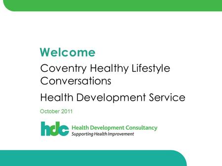 Welcome Coventry Healthy Lifestyle Conversations Health Development Service October 2011.