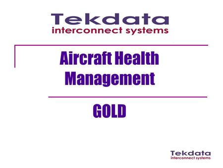 Aircraft Health Management GOLD. Tekdata Information Design and assembly of bespoke cables and harnesses Location: Stoke-on-Trent Founded in 1969 £5M.