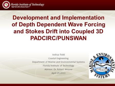 Development and Implementation of Depth Dependent Wave Forcing and Stokes Drift into Coupled 3D PADCIRC/PUNSWAN Joshua Todd Coastal Engineering Department.