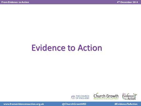 #EvidenceToAction From Evidence to Action 4 th December 2014 Evidence to Action.