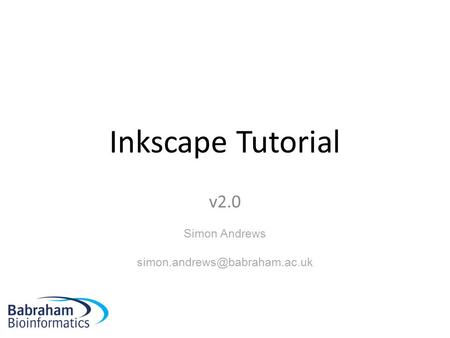 Inkscape Tutorial v2.0 Simon Andrews
