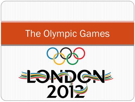 The Olympic Games. London will host the Olympic Games this year. The 2012 Summer Olympics are planned to take place between 27 July 2012 and 12 August.