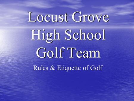 Locust Grove High School Golf Team Rules & Etiquette of Golf.