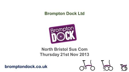 Brompton Dock Ltd North Bristol Sus Com Thursday 21st Nov 2013 bromptondock.co.uk.