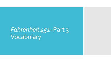 Fahrenheit 451- Part 3 Vocabulary. Writhe  Squirm  Wiggle  Twist  Struggle.