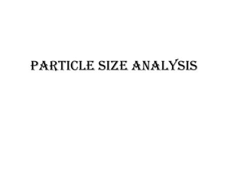 PARTICLE SIZE ANALYSIS. Why measure particle size of pharmaceuticals??? Since particle size can affect micromeritics of specimen substance,,,, like 1-
