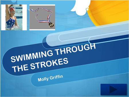 SWIMMING THROUGH THE STROKES Molly Griffin. Content Area: Physical Education: Swimming Grade Level: 1.1.1. Demonstrate basic motor skills in three or.
