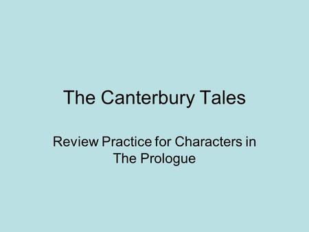 The Canterbury Tales Review Practice for Characters in The Prologue.