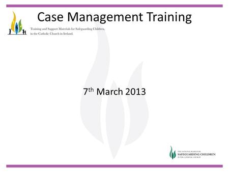 Case Management Training 7 th March 2013. Case Management Training Welcome Ian Elliott.